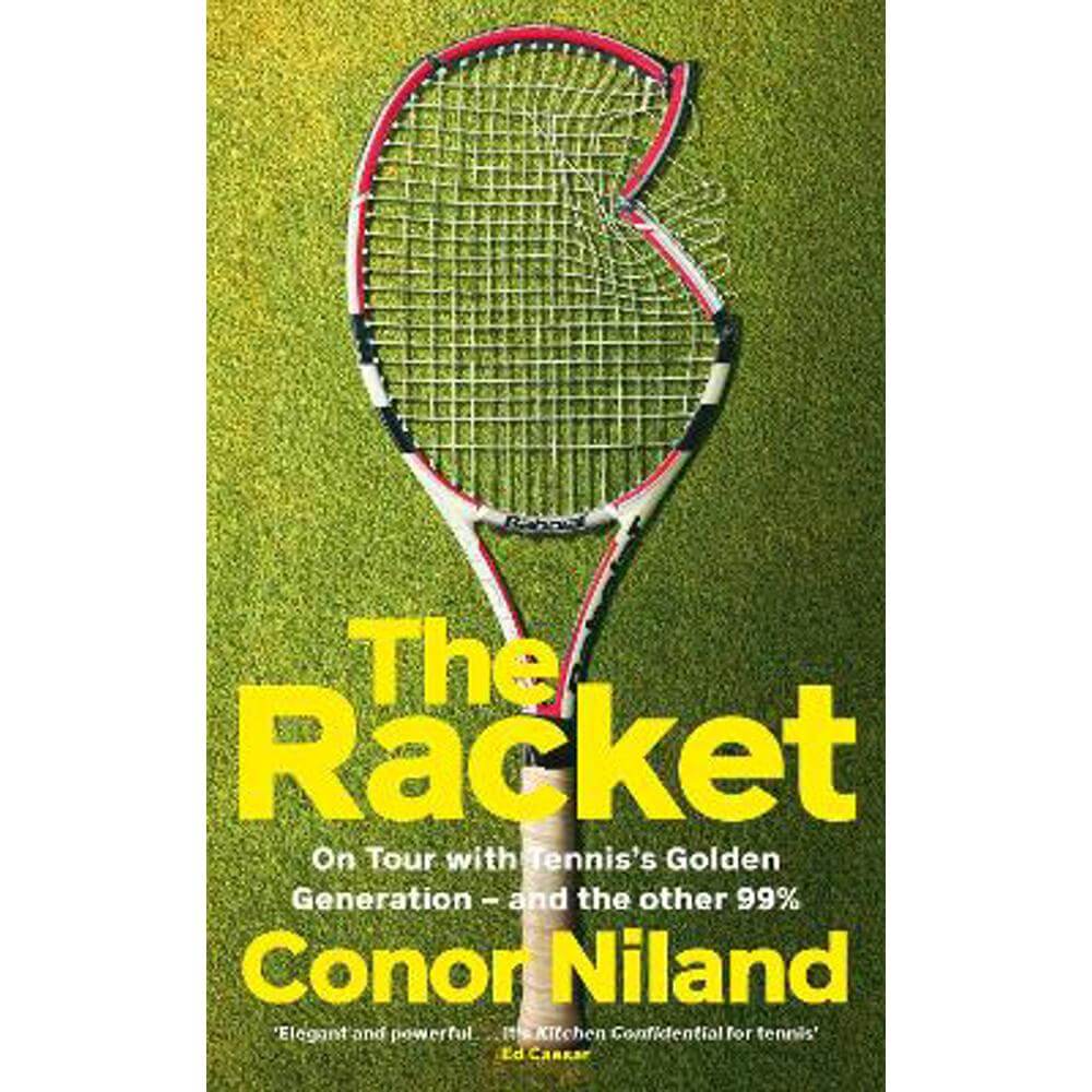 The Racket: On Tour with Tennis's Golden Generation - and the other 99% (Hardback) - Conor Niland